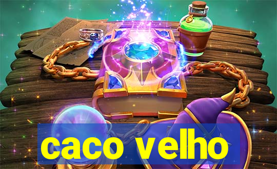 caco velho